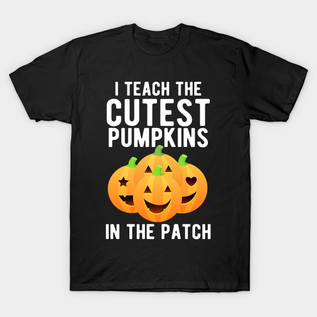 I Teach The Cutest Pumpkins in The Patch - Funny Halloween Design T-Shirt by mahmuq